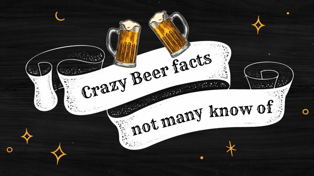 Crazy Beer facts: not many know of