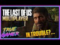 The Last Of Us 2 Multiplayer IN TROUBLE? - True Gamer Podcast Ep. 119