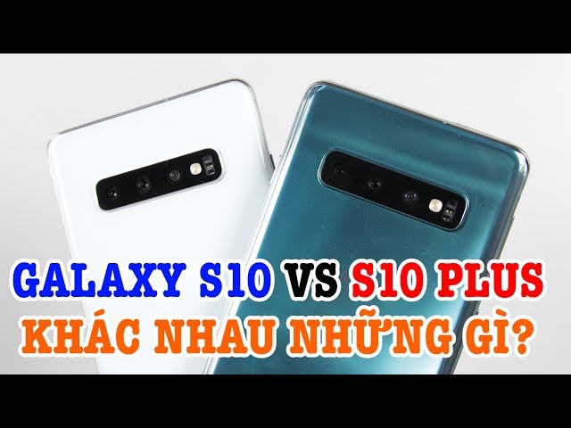 So sánh Galaxy S10 vs Galaxy S10 Plus : Khác nhau những gì?