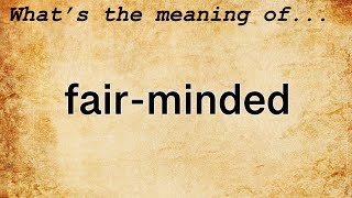 Fair-Minded Meaning : Definition of Fair-Minded