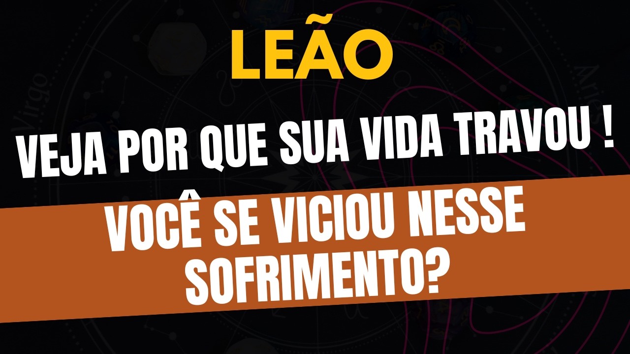 LEÃO♌️ VOCÊ SE VICIOU NESSE SOFRIMENTO? VEJA POR QUE SUA VIDA TRAVOU!