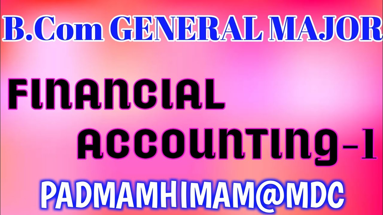 B.Com GENERAL MAJOR COURSE-1 FINANCIAL ACCOUNTING-1 MOST IMPORTANT QUESTIONS