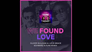 We Found Love (Schwarz &amp; Funk Remix) - Oliver Sullivan | Schwarz &amp; Funk