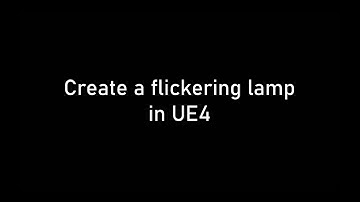 Create a flickering lamp / light with blueprints in Unreal Engine 4