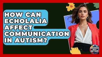 How Can Echolalia Affect Communication In Autism? - Answers About Autism