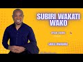 SUBIRI WAKATI WAKO BY SIFAELI MWABUKA SUBIRI WAKATI WAKO BY SIFAELI MWABUKA