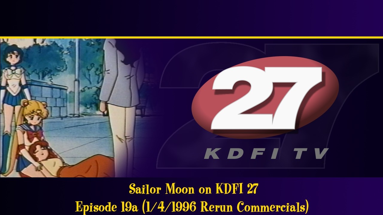Sailor Moon on KDFI 27: Episode 19a, 1/4/1996 Rerun (Features Opening, Closing, Commercials & IDs)