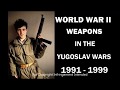 World War  II Weapons in the Yugoslav Wars 1991 to 1999