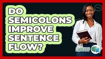 Do Semicolons Improve Sentence Flow? - The Language Library