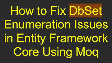 How to Fix DbSet Enumeration Issues in Entity Framework Core Using Moq