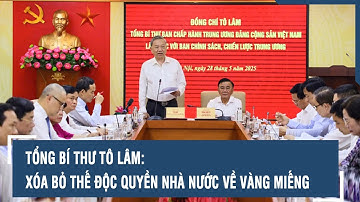 Tổng Bí thư Tô Lâm: Xóa bỏ thế độc quyền Nhà nước về vàng miếng