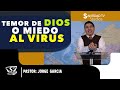 TEMOR DE DIOS O MIEDO AL VIRUS | Pastor Jorge Garcia