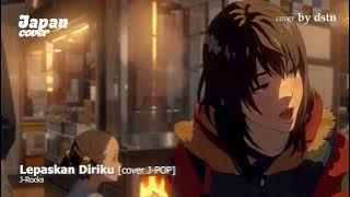 J-ROCKS - LEPASKAN DIRIKU  [Japanese Version]