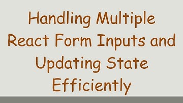 Handling Multiple React Form Inputs and Updating State Efficiently