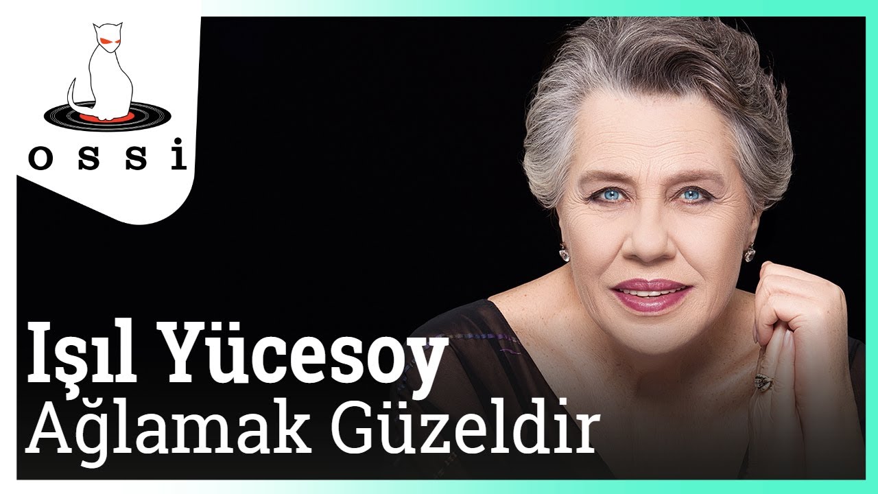 Işıl Yücesoy - Ağlamak Güzeldir