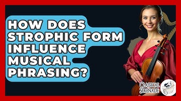 How Does Strophic Form Influence Musical Phrasing? - Classical Serenade