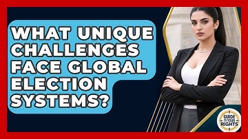What Unique Challenges Face Global Election Systems? - Guide To Your Rights