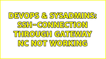 DevOps & SysAdmins: SSH-Connection through gateway nc not working