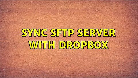 Sync SFTP server with DropBox (2 Solutions!!)