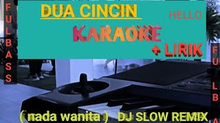 DUA CINCIN || TAK BISA JARI JARIKU - HELLO DJ SLOW REMIX (KARAOKE NADA WANITA)