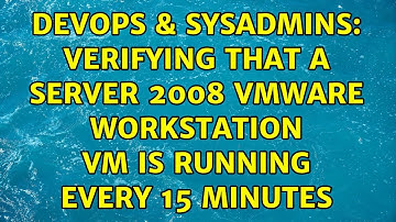 DevOps & SysAdmins: Verifying that a Server 2008 VMWare Workstation VM is running every 15 minutes