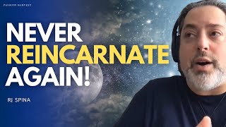 NEVER Reincarnate Again! Last Incarnation on Earth. Rewire Your Subconscious Mind | RJ Spina