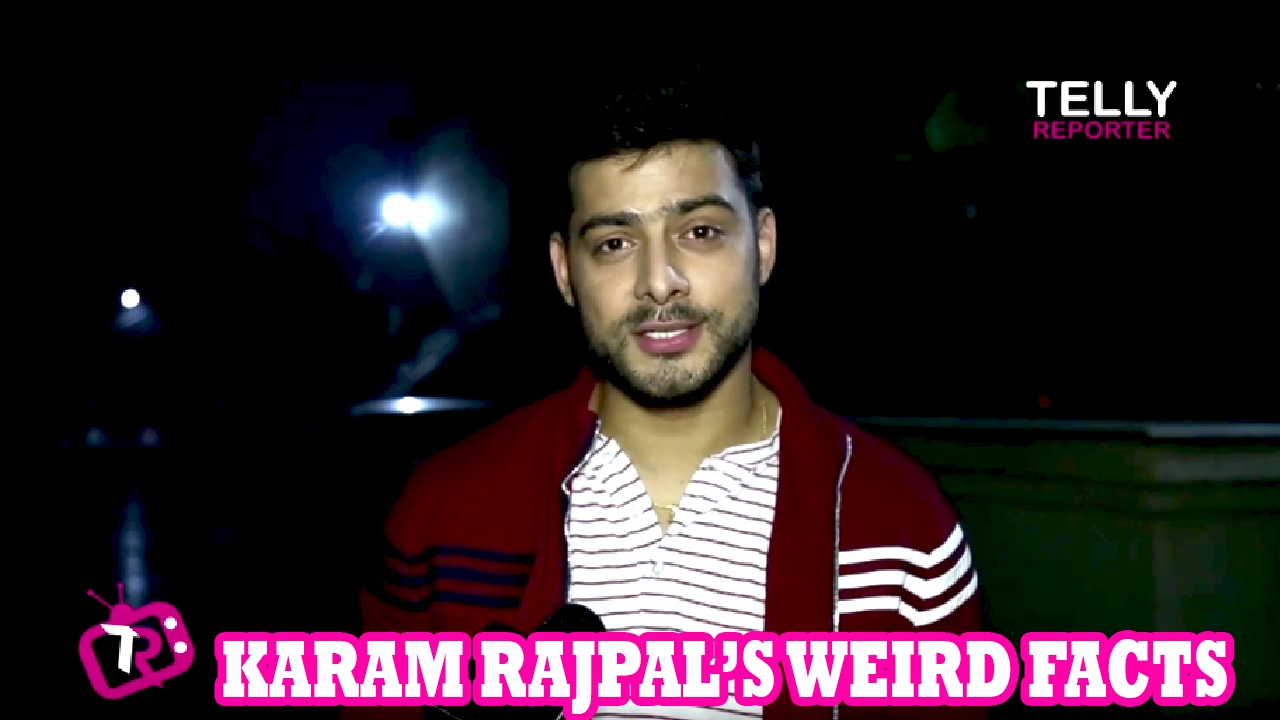 Karam Rajpal Reveals Five Weird Facts About Him | Interview | Telly Reporter