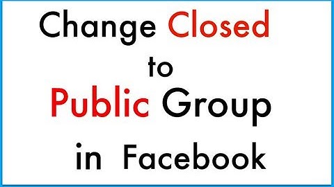 How to change Closed Group to Public Group in Facebook