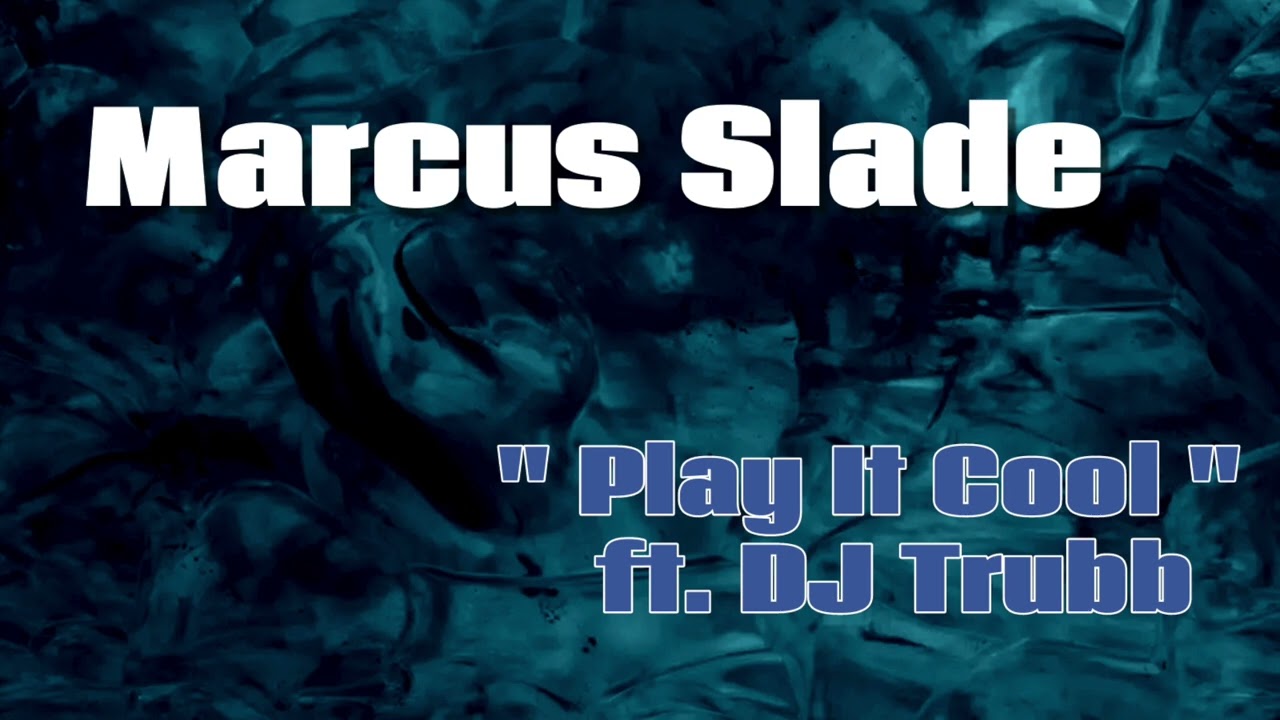 Marcus Slade Ft. DJ Trubb - Play It Cool