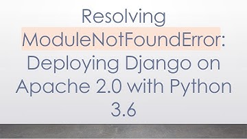 Resolving ModuleNotFoundError: Deploying Django on Apache 2.0 with Python 3.6