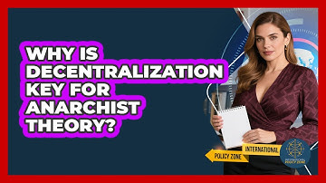 Why Is Decentralization Key For Anarchist Theory? - International Policy Zone