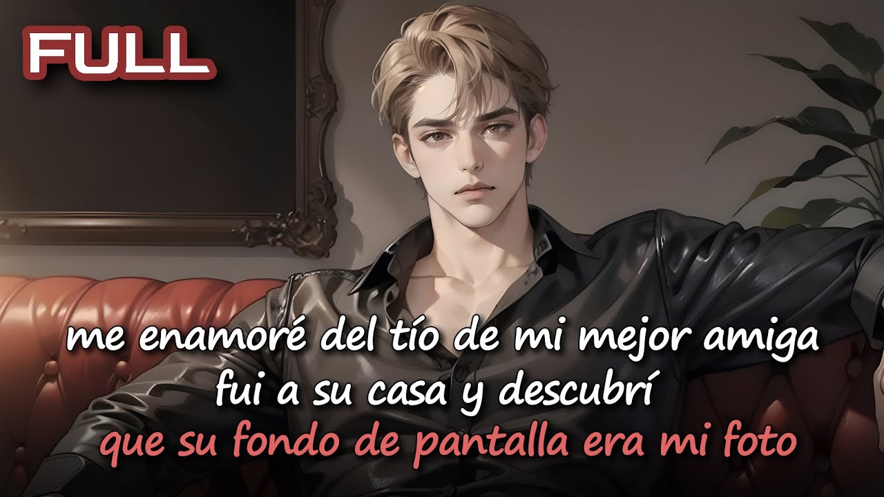 📕me enamoré del tío de mi mejor amiga, fui a su casa y descubrí que su fondo de pantalla era mi foto