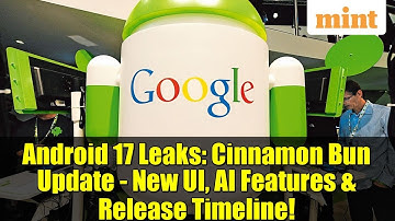 Android 17 Leaks: Cinnamon Bun Update - New UI, AI Features & Release Timeline!