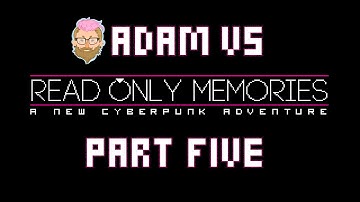 Adam vs. Read Only Memories (Part Five)