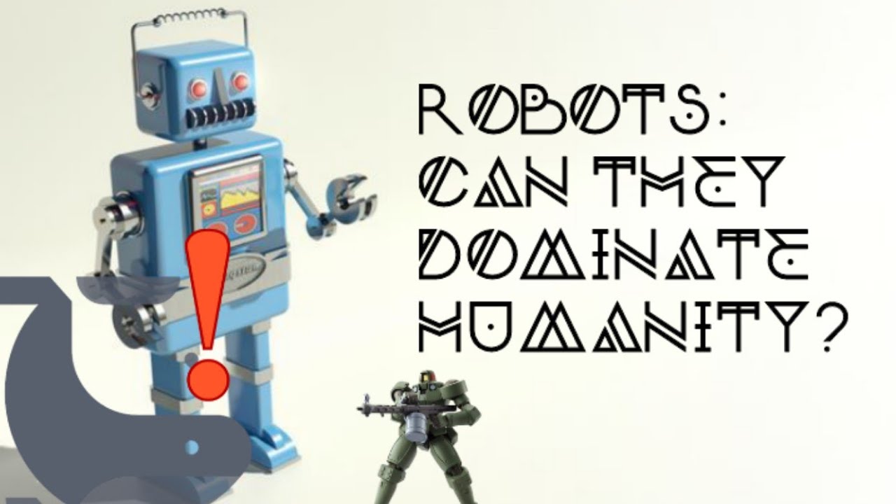ROBOTS: Can they dominate humanity?