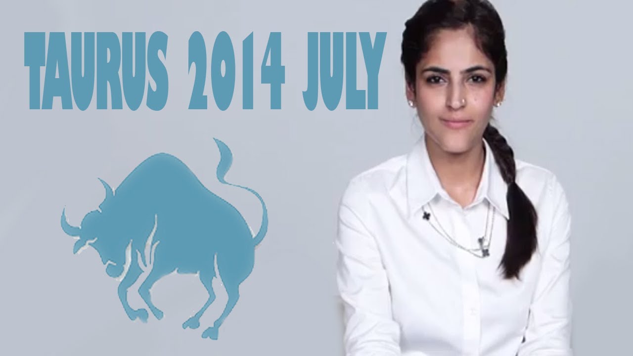 Taurus Horoscope - July 2014 | Astrology by Tamanna C