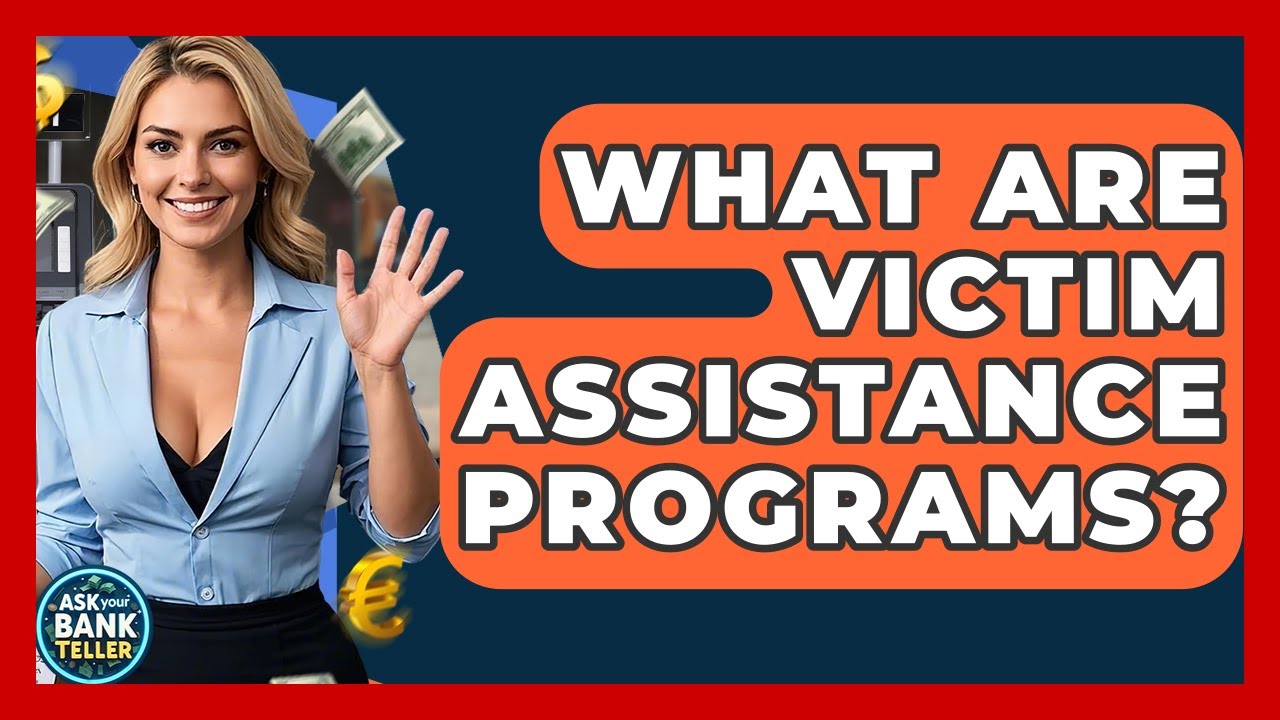 What Are Victim Assistance Programs? - Ask Your Bank Teller