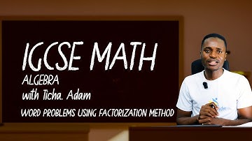 ALGEBRA: MASTERING THE IGCSE ON WORD PROBLEMS USING FACTORIZATION METHOD