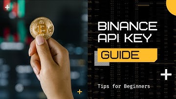 Binance API Key Guide (2023) [Quick Explainer]