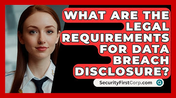 What Are The Legal Requirements For Data Breach Disclosure? - SecurityFirstCorp.com