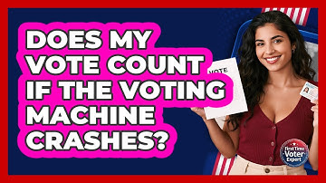 Does My Vote Count If The Voting Machine Crashes? - First Time Voter Expert