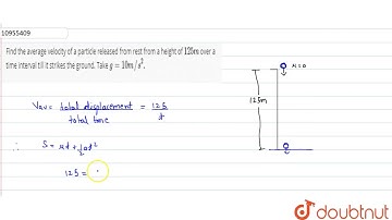 Find the average velocity of a particle released from rest from a height of `125 m` over a