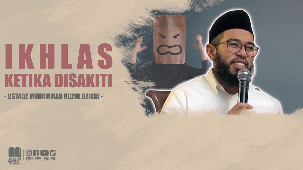 TERAPKAN INI AKAN MEMBUAT ANDA DEWASA !! "IKHLAS KETIKA DISAKITI" - USTADZ MUHAMMAD NUZUL DZIKRI