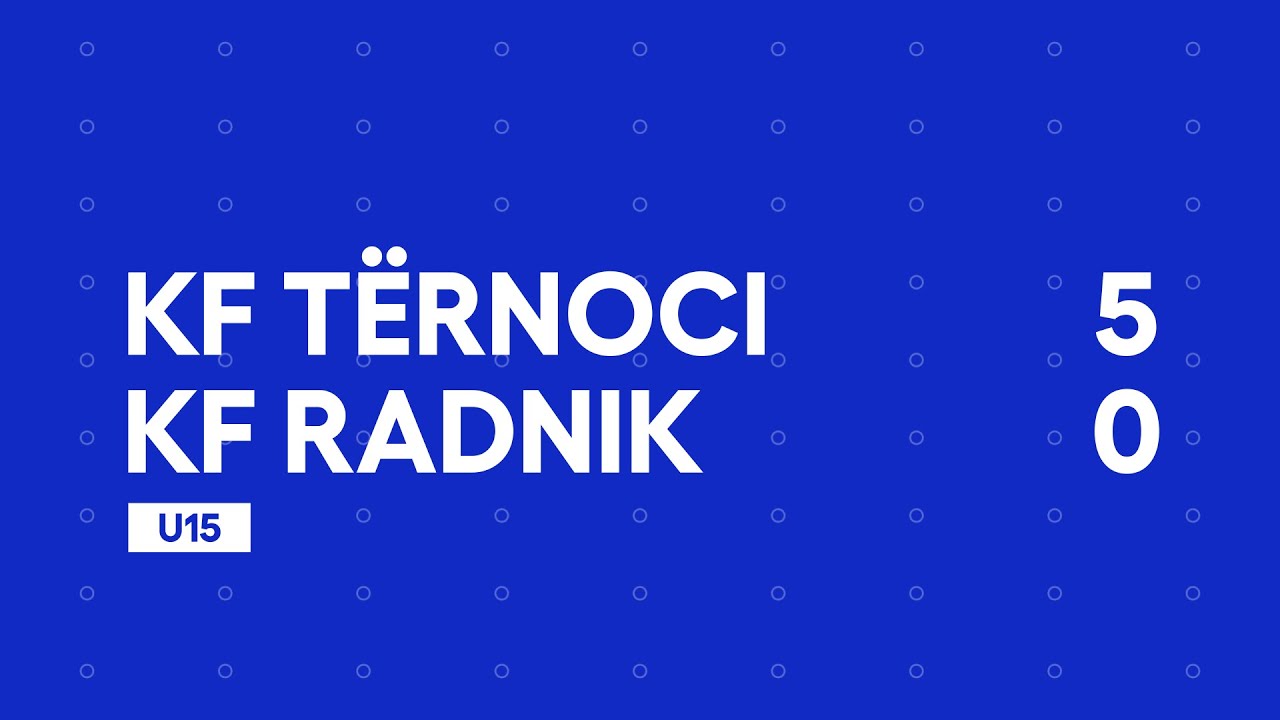 KF Tërnoci 5-0 KF Radnik (Surdulica) | U15