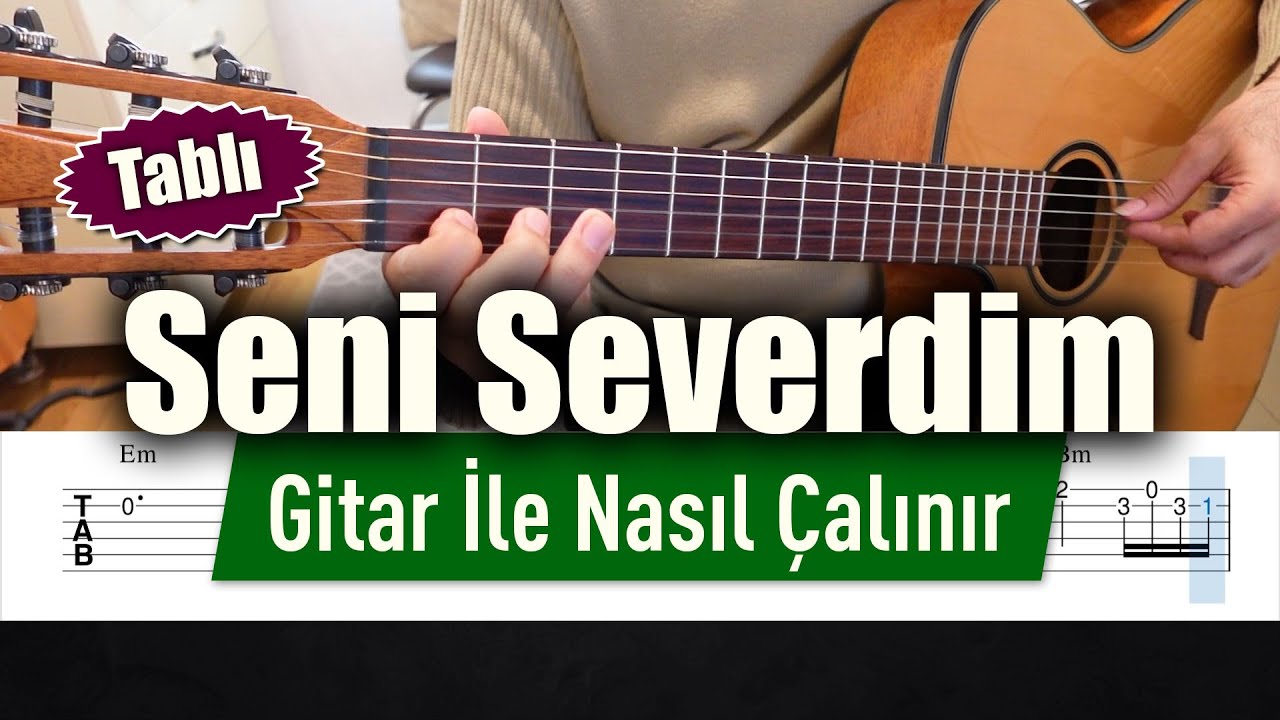 Seni Severdim - Gitar Tab - Nasıl Çalınır
