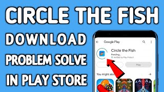 How to not install CIRCLE THE FISH app download problem solve in google play store screenshot 1