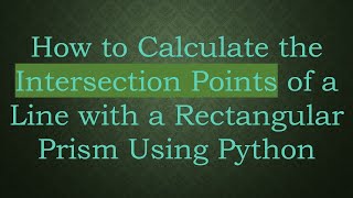 How to Calculate the Intersection Points of a Line with a Rectangular Prism Using Python