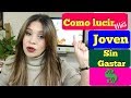 Cómo lucir más joven sin GASTAR DINERO  / Alicia Borchardt