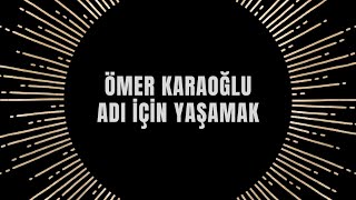Ömer Karaoğlu - Adı İçin Yaşamak