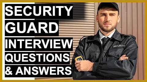 SECURITY GUARD Interview Questions And Answers (PASS Your SECURITY OFFICER Interview!) - DayDayNews